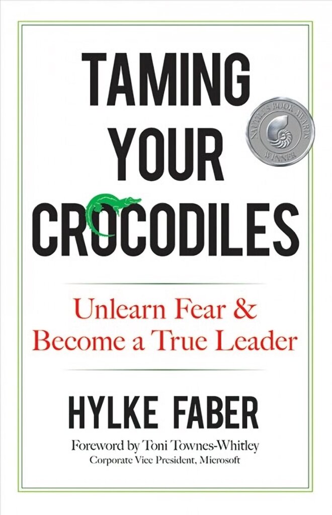 Taming Your Crocodiles: Better Leadership Through Personal Growth: Unlearn Fear & Become a True Leader hinta ja tiedot | Talouskirjat | hobbyhall.fi