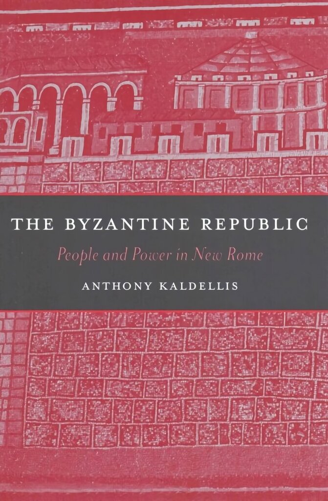 Byzantine Republic: People and Power in New Rome hinta ja tiedot | Historiakirjat | hobbyhall.fi