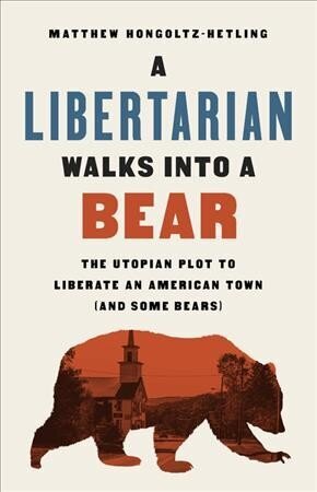 A Libertarian Walks Into a Bear: The Utopian Plot to Liberate an American Town (And Some Bears) hinta ja tiedot | Yhteiskunnalliset kirjat | hobbyhall.fi