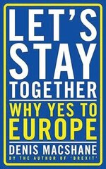 Let's Stay Together: Why Yes to Europe hinta ja tiedot | Yhteiskunnalliset kirjat | hobbyhall.fi