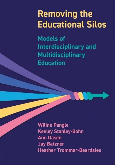 Removing the Educational Silos: Models of Interdisciplinary and Multi-disciplinary Education hinta ja tiedot | Yhteiskunnalliset kirjat | hobbyhall.fi