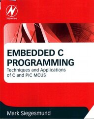 Embedded C Programming: Techniques and Applications of C and PIC MCUS hinta ja tiedot | Yhteiskunnalliset kirjat | hobbyhall.fi