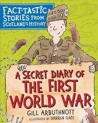 Secret Diary of the First World War: Fact-tastic Stories from Scotland's History hinta ja tiedot | Nuortenkirjat | hobbyhall.fi