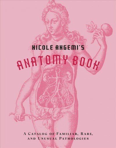 Nicole Angemi's Anatomy Book: A Catalog of Familiar, Rare, and Unusual Pathologies hinta ja tiedot | Historiakirjat | hobbyhall.fi