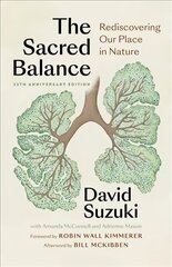 Sacred Balance, 25th anniversary edition: Rediscovering Our Place in Nature 4th New edition hinta ja tiedot | Terveys- ja ravitsemuskirjat | hobbyhall.fi