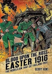 Blood Upon the Rose: Easter 1916: The Rebellion That Set Ireland Free hinta ja tiedot | Fantasia- ja scifi-kirjallisuus | hobbyhall.fi