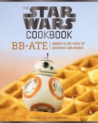 Star Wars Cookbook: BB-Ate: Awaken to the Force of Breakfast and Brunch hinta ja tiedot | Nuortenkirjat | hobbyhall.fi