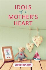 Idols of a Mothers Heart Revised ed. hinta ja tiedot | Hengelliset kirjat ja teologia | hobbyhall.fi