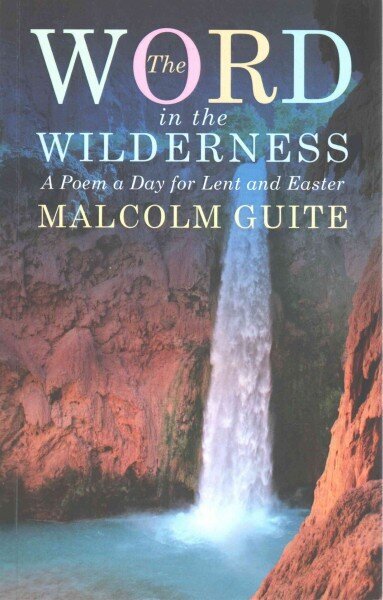 Word in the Wilderness: A poem a day for Lent and Easter