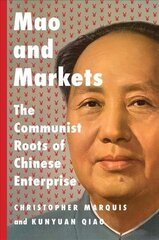 Mao and Markets: The Communist Roots of Chinese Enterprise hinta ja tiedot | Talouskirjat | hobbyhall.fi