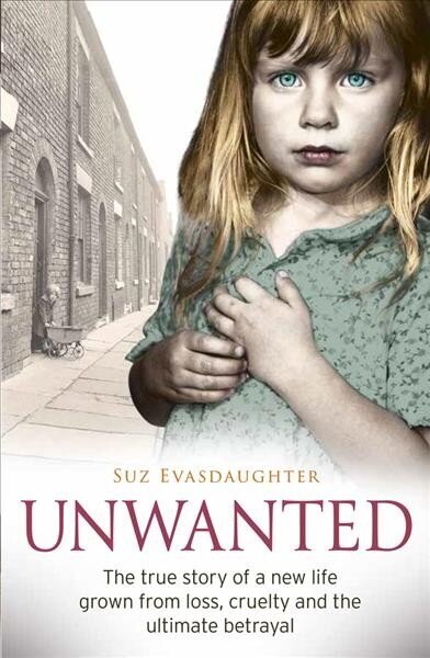 Unwanted: The true story of a new life grown from love, loss and the ultimate betrayal hinta ja tiedot | Yhteiskunnalliset kirjat | hobbyhall.fi