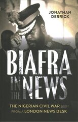 Biafra in the News: The Nigerian Civil War Seen from a London News Desk hinta ja tiedot | Historiakirjat | hobbyhall.fi