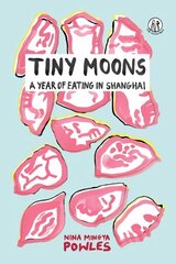 Tiny Moons: A Year of Eating in Shanghai hinta ja tiedot | Keittokirjat | hobbyhall.fi