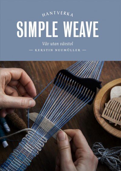 Simple Weave: Weave without a large loom hinta ja tiedot | Tietosanakirjat ja hakuteokset | hobbyhall.fi