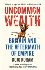 Uncommon Wealth: Britain and the Aftermath of Empire hinta ja tiedot | Yhteiskunnalliset kirjat | hobbyhall.fi