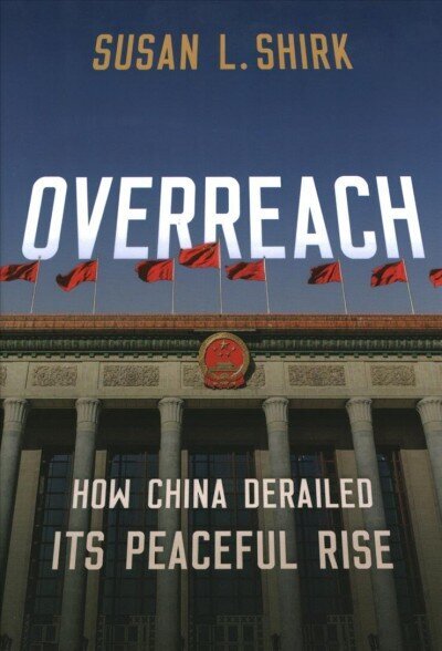 Overreach: How China Derailed Its Peaceful Rise hinta ja tiedot | Historiakirjat | hobbyhall.fi