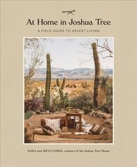 At Home in Joshua Tree: A Field Guide to Desert Living hinta ja tiedot | Elämäntaitokirjat | hobbyhall.fi