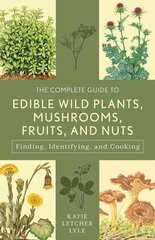 Complete Guide to Edible Wild Plants, Mushrooms, Fruits, and Nuts: Finding, Identifying, and Cooking Third Edition hinta ja tiedot | Keittokirjat | hobbyhall.fi