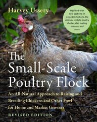 Small-Scale Poultry Flock, Revised Edition: An All-Natural Approach to Raising and Breeding Chickens and Other Fowl for Home and Market Growers Revised edition hinta ja tiedot | Talouskirjat | hobbyhall.fi