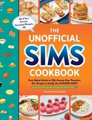 Unofficial Sims Cookbook: From Baked Alaska to Silly Gummy Bear Pancakes, 85plus Recipes to Satisfy the Hunger Need hinta ja tiedot | Keittokirjat | hobbyhall.fi