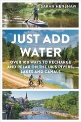 Just Add Water: Over 100 ways to recharge and relax on the UK's rivers, lakes and canals hinta ja tiedot | Matkakirjat ja matkaoppaat | hobbyhall.fi