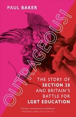 Outrageous!: The Story of Section 28 and Britains Battle for LGBT Education hinta ja tiedot | Historiakirjat | hobbyhall.fi