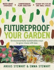 Futureproof Your Garden: Environmentally sustainable ways to grow more with less hinta ja tiedot | Puutarhakirjat | hobbyhall.fi