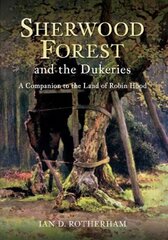 Sherwood Forest & the Dukeries: A Companion to the Land of Robin Hood UK ed. hinta ja tiedot | Matkakirjat ja matkaoppaat | hobbyhall.fi