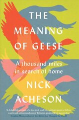 Meaning of Geese: A Thousand Miles in Search of Home hinta ja tiedot | Tietosanakirjat ja hakuteokset | hobbyhall.fi