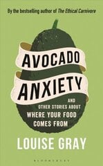 Avocado Anxiety: and Other Stories About Where Your Food Comes From hinta ja tiedot | Keittokirjat | hobbyhall.fi