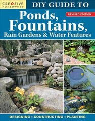 DIY Guide to Ponds, Fountains, Rain Gardens & Water Features, Revised Edition: Designing Constructing Planting hinta ja tiedot | Puutarhakirjat | hobbyhall.fi