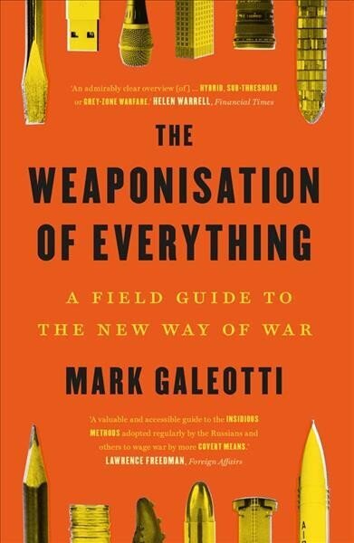 Weaponisation of Everything: A Field Guide to the New Way of War hinta ja tiedot | Yhteiskunnalliset kirjat | hobbyhall.fi