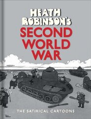 Heath Robinson's Second World War: The Satirical Cartoons 2nd edition hinta ja tiedot | Fantasia- ja scifi-kirjallisuus | hobbyhall.fi