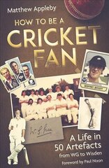 How to be a Cricket Fan: A Life in 50 Artefacts from WG to Wisden hinta ja tiedot | Terveys- ja ravitsemuskirjat | hobbyhall.fi