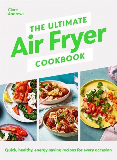 Ultimate Air Fryer Cookbook: THE SUNDAY TIMES BESTSELLER BY THE AUTHOR FEATURED ON CHANNEL 5S AIRFRYERS: DO YOU KNOW WHAT YOURE MISSING? hinta ja tiedot | Keittokirjat | hobbyhall.fi