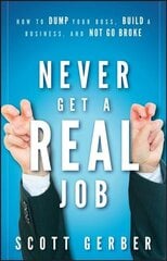 Never Get a Real Job: How to Dump Your Boss, Build a Business and Not Go Broke hinta ja tiedot | Elämäntaitokirjat | hobbyhall.fi