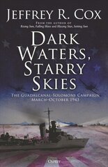 Dark Waters, Starry Skies: The Guadalcanal-Solomons Campaign, MarchOctober 1943 hinta ja tiedot | Historiakirjat | hobbyhall.fi