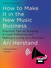 How To Make It in the New Music Business: Practical Tips on Building a Loyal Following and Making a Living as a Musician Third hinta ja tiedot | Talouskirjat | hobbyhall.fi