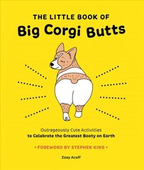 Little Book of Big Corgi Butts: Outrageously Cute Activities to Celebrate the Greatest Booty on Earth hinta ja tiedot | Värityskirjat | hobbyhall.fi