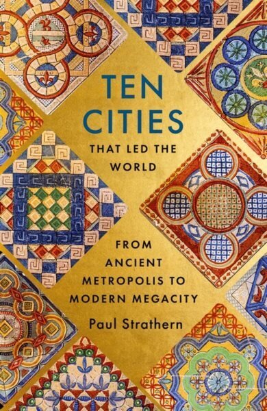 Ten Cities that Led the World: From Ancient Metropolis to Modern Megacity hinta ja tiedot | Historiakirjat | hobbyhall.fi