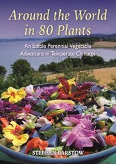 Around the world in 80 plants: An edible perrenial vegetable adventure for temperate climates hinta ja tiedot | Puutarhakirjat | hobbyhall.fi