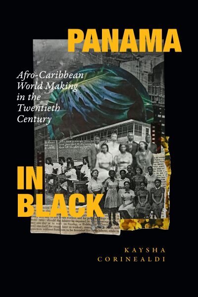 Panama in Black: Afro-Caribbean World Making in the Twentieth Century hinta ja tiedot | Historiakirjat | hobbyhall.fi