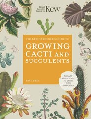 Kew Gardener's Guide to Growing Cacti and Succulents: The Art and Science to Grow with Confidence, Volume 10 hinta ja tiedot | Puutarhakirjat | hobbyhall.fi