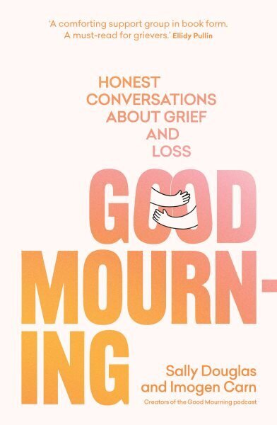 Good Mourning: Honest conversations about grief and loss hinta ja tiedot | Elämäntaitokirjat | hobbyhall.fi