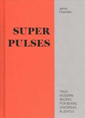 Super Pulses: Truly modern recipes for beans, chickpeas & lentils hinta ja tiedot | Keittokirjat | hobbyhall.fi