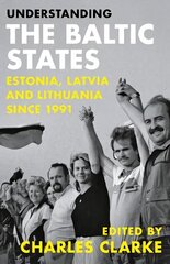 Understanding the Baltic States: Estonia, Latvia and Lithuania since 1991 hinta ja tiedot | Yhteiskunnalliset kirjat | hobbyhall.fi