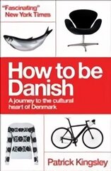 How to be Danish: A Journey to the Cultural Heart of Denmark hinta ja tiedot | Matkakirjat ja matkaoppaat | hobbyhall.fi