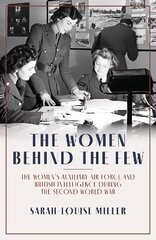 Women Behind the Few: The Women's Auxiliary Air Force and British Intelligence during the Second World War hinta ja tiedot | Historiakirjat | hobbyhall.fi