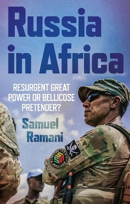 Russia in Africa: Resurgent Great Power or Bellicose Pretender? hinta ja tiedot | Yhteiskunnalliset kirjat | hobbyhall.fi