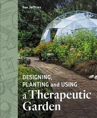 Designing, Planting and Using a Therapeutic Garden hinta ja tiedot | Puutarhakirjat | hobbyhall.fi